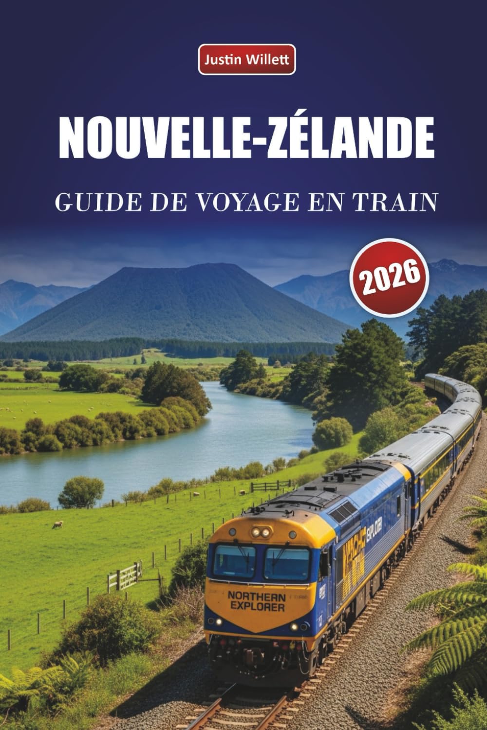 NOUVELLE-ZÉLANDE GUIDE DE VOYAGE EN TRAIN 2026: Explorez des itinéraires panoramiques, des paysages côtiers, des itinéraires et des conseils pratiques pour le rail à travers l'Océanie