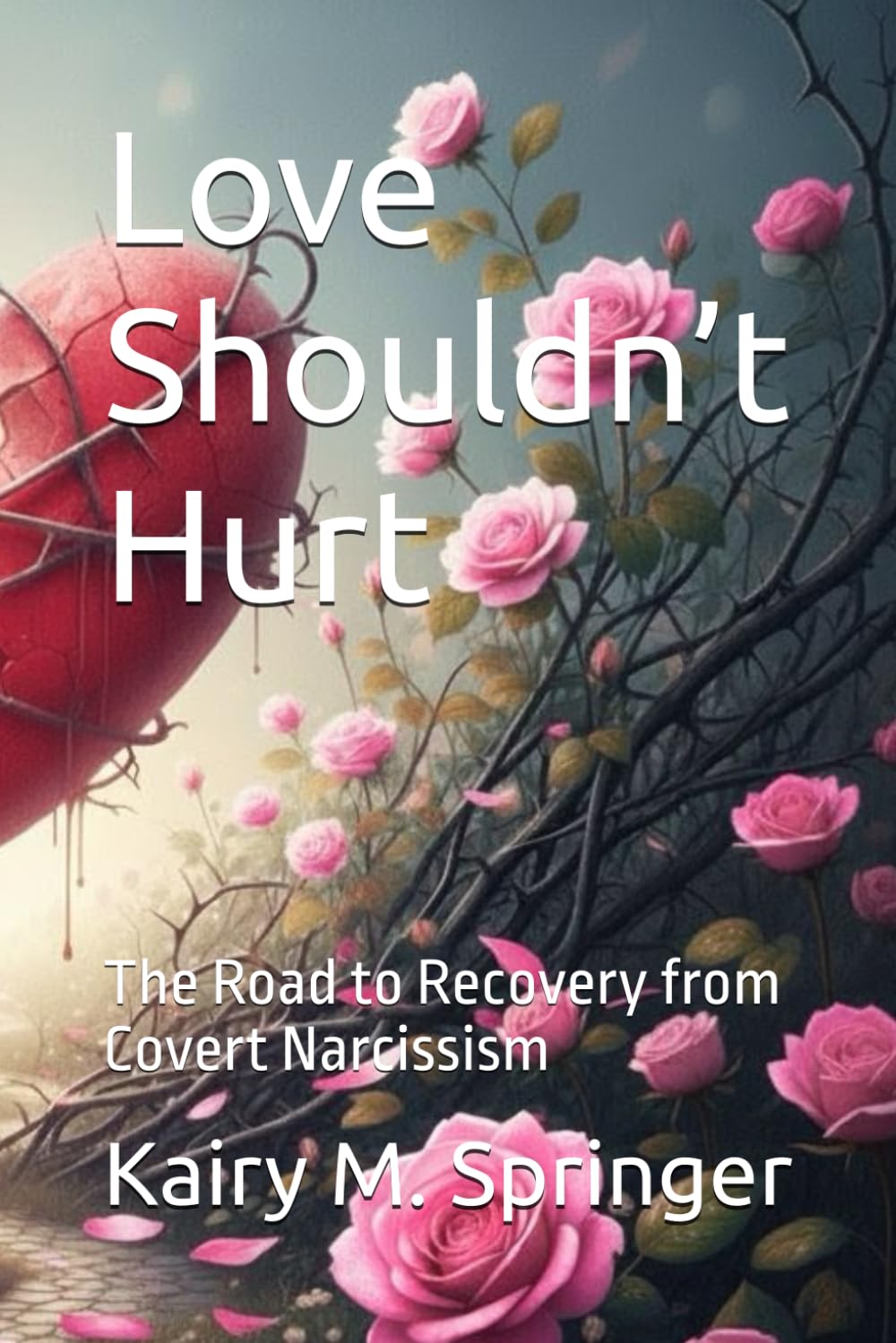 Love Shouldn’t Hurt: The Road to Recovery from Covert Narcissism
