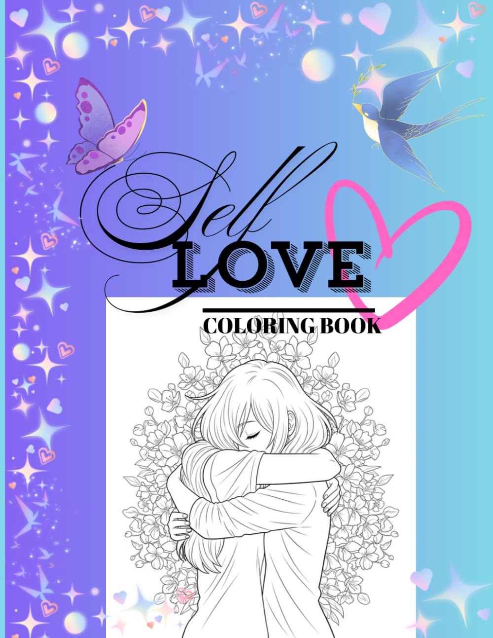 Self-Love Coloring Book: Stress Relief and Motivating, Positive Affirmations and Quotes, For Teenagers, Color and Enjoy