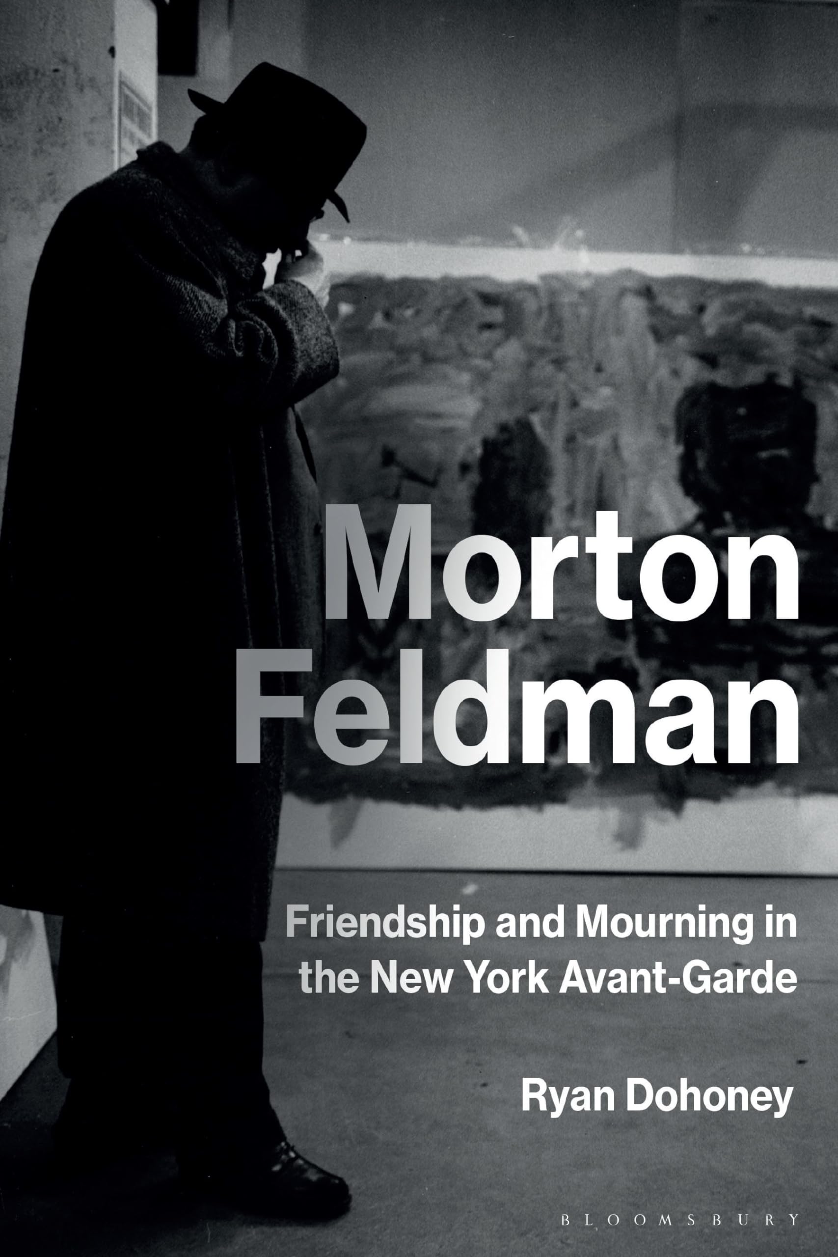 Morton Feldman: Friendship and Mourning in the New York Avant-Garde.New**,**