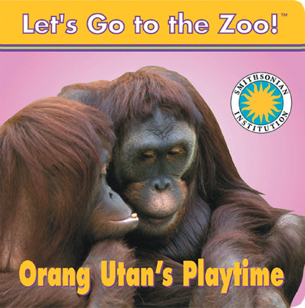 Orang Utan's Playtime - a Smithsonian Let's Go to the Zoo book