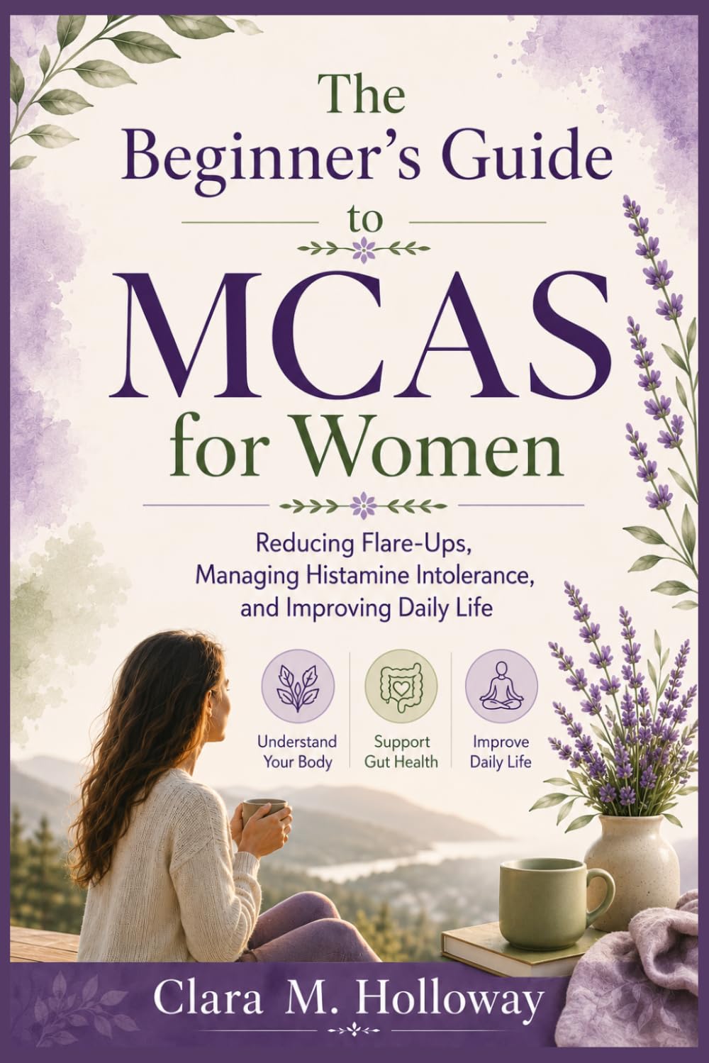 The Beginner’s Guide to MCAS for Women: Reducing Flare-Ups, Managing Histamine Intolerance, and Improving Daily Life
