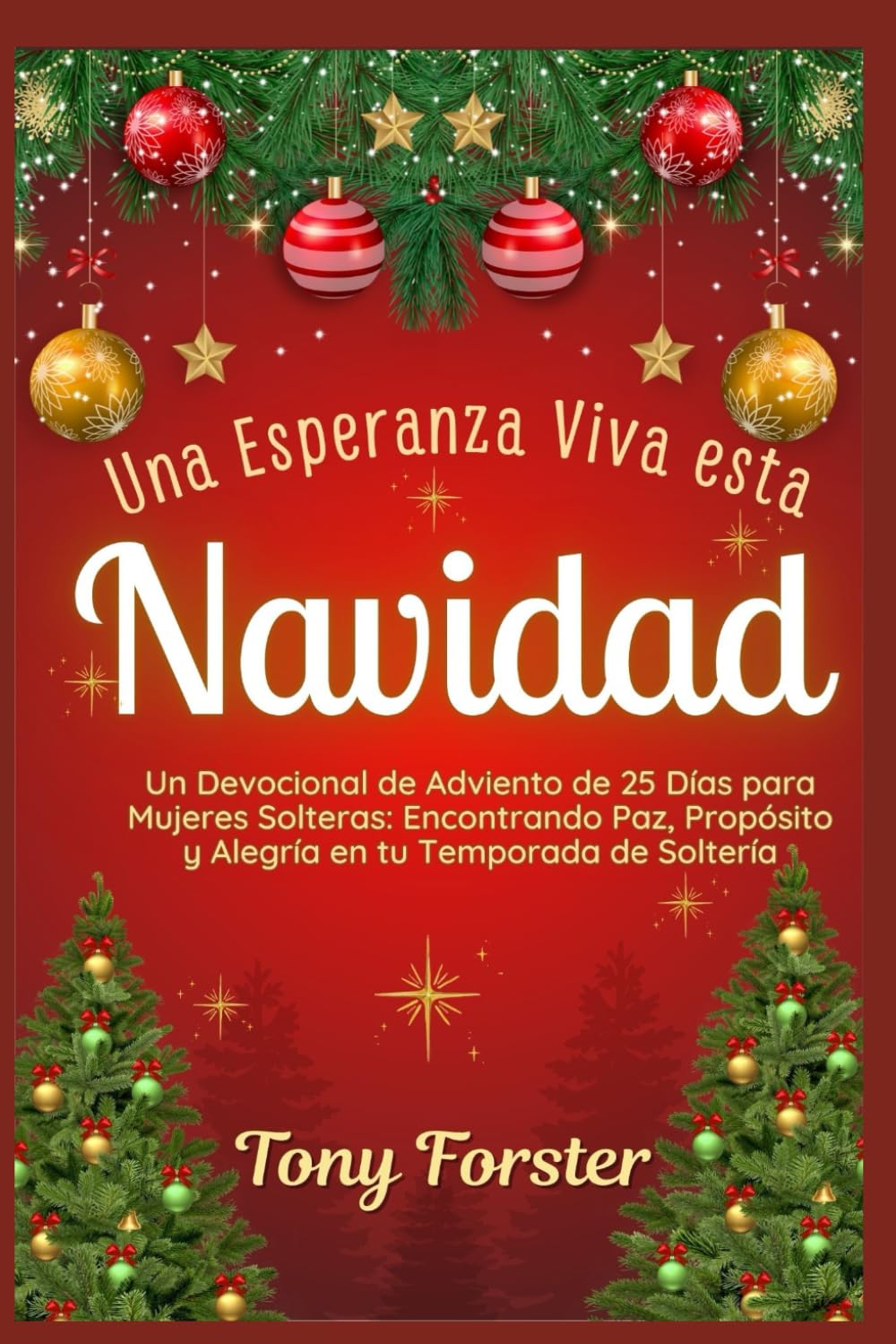 Una Esperanza Viva esta Navidad: Un Devocional de Adviento de 25 Días para Mujeres Solteras: Encontrando Paz, Propósito y Alegría en tu Temporada de Soltería