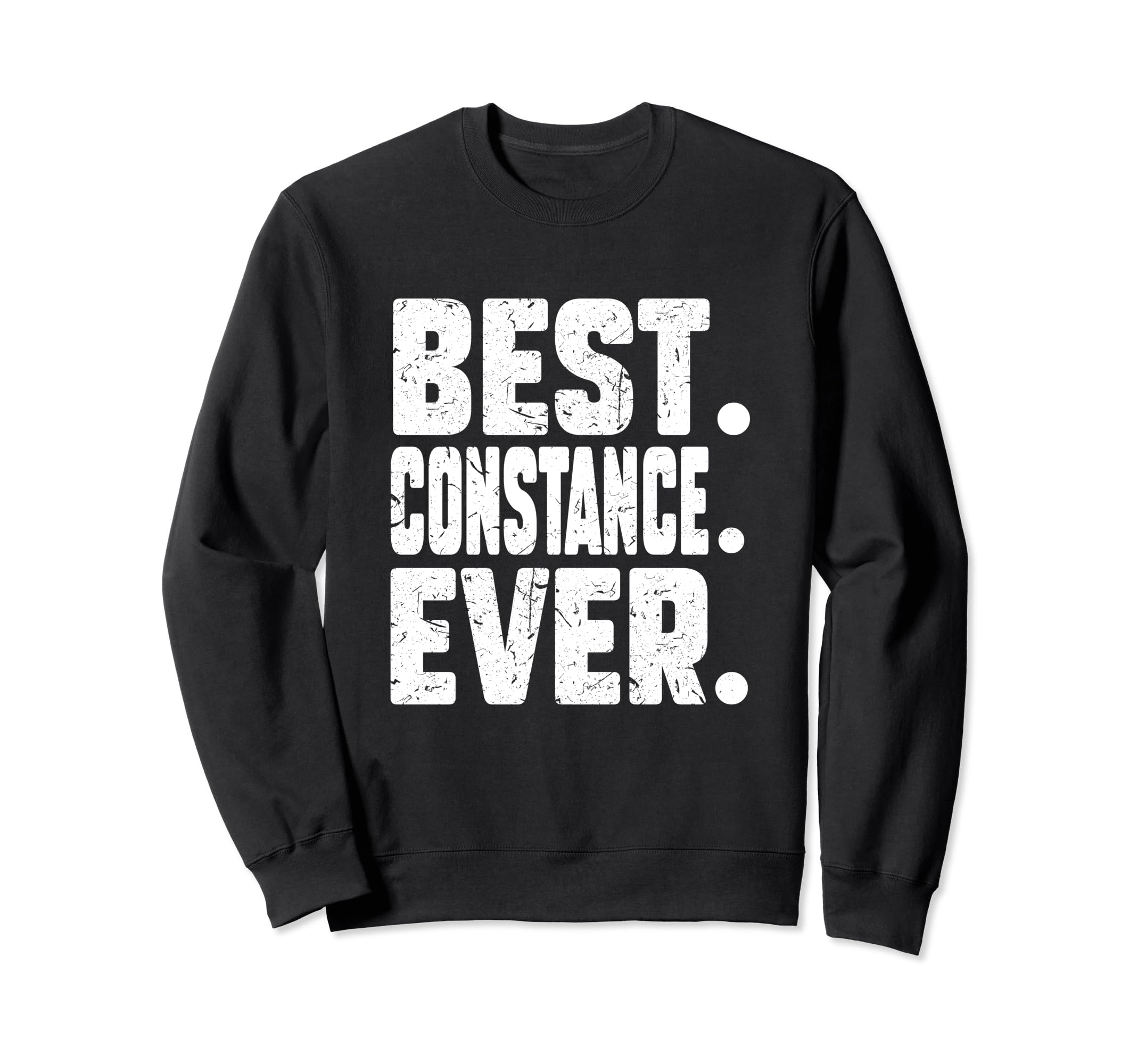Funny Personalized Name BEST. CONSTANCE. EVER. Joke Sweatshirt