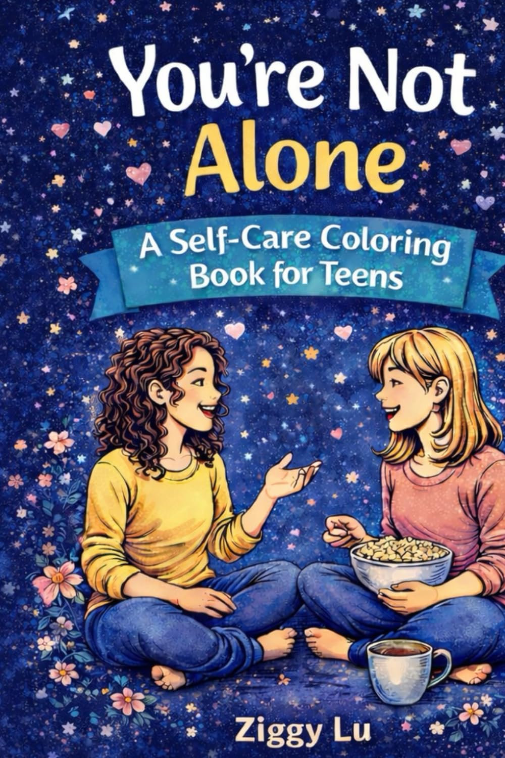 You’re Not Alone: A Self-Care Coloring Book for Teens