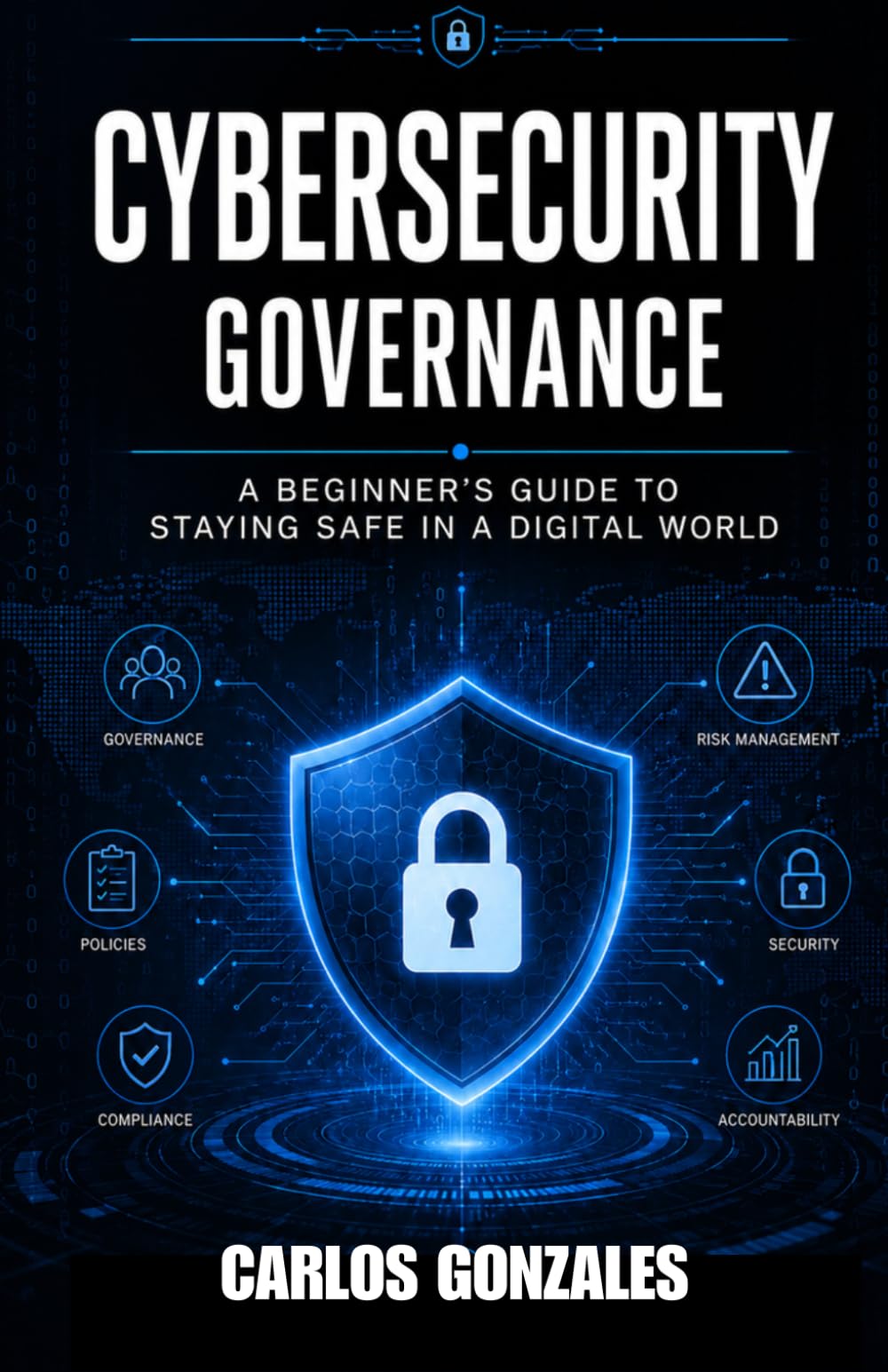 Cybersecurity Governance: A Beginner's Guide to staying safe in a Digital World