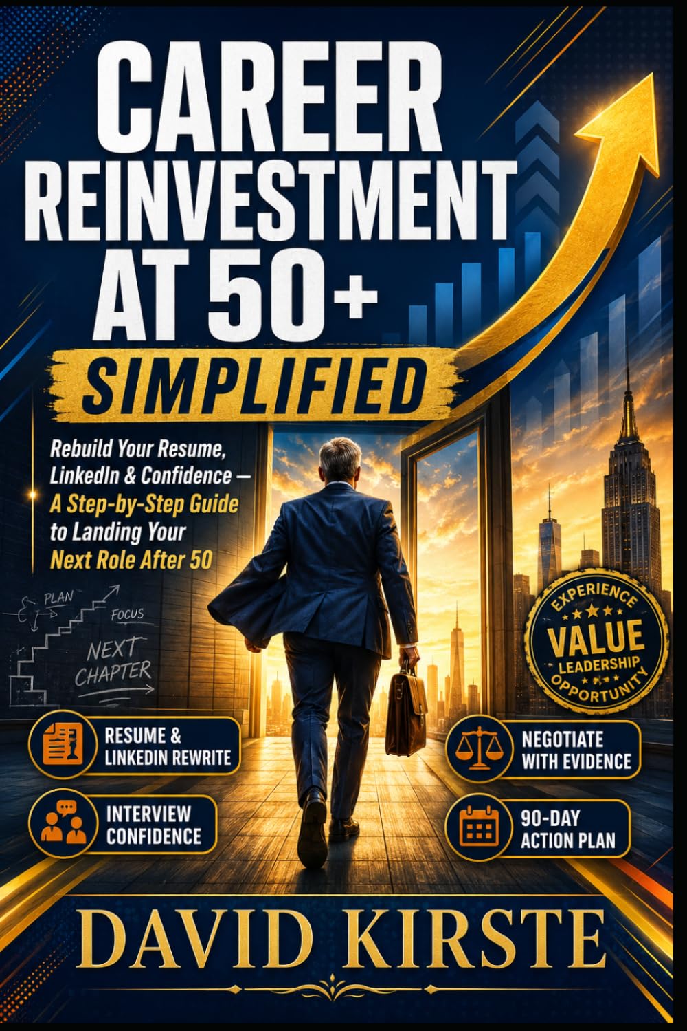 Career Reinvention At 50+: The Complete Guide to Confidently Plan, Prove, and Pursue Your Next Career Chapter With Practical Steps for Resumes, LinkedIn, Interviews, and Job Search Success
