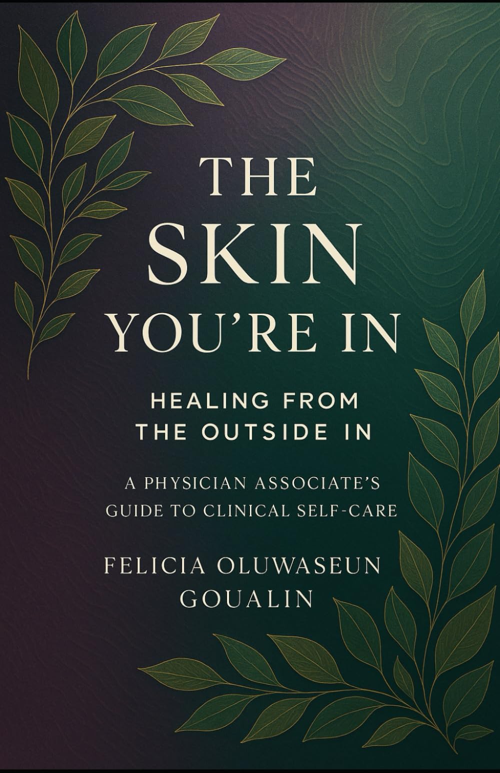 The Skin You're In: Healing from the Outside In – A Physician Associate's Guide to Clinical Self-Care