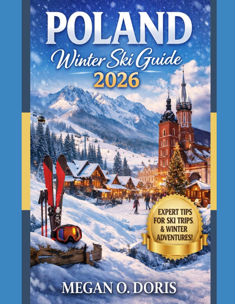 POLAND WINTER SKI GUIDE 2026: "An Essential Guide to Skiing, Winter Landscapes, and Seasonal Travel in Poland" (Explore plus)