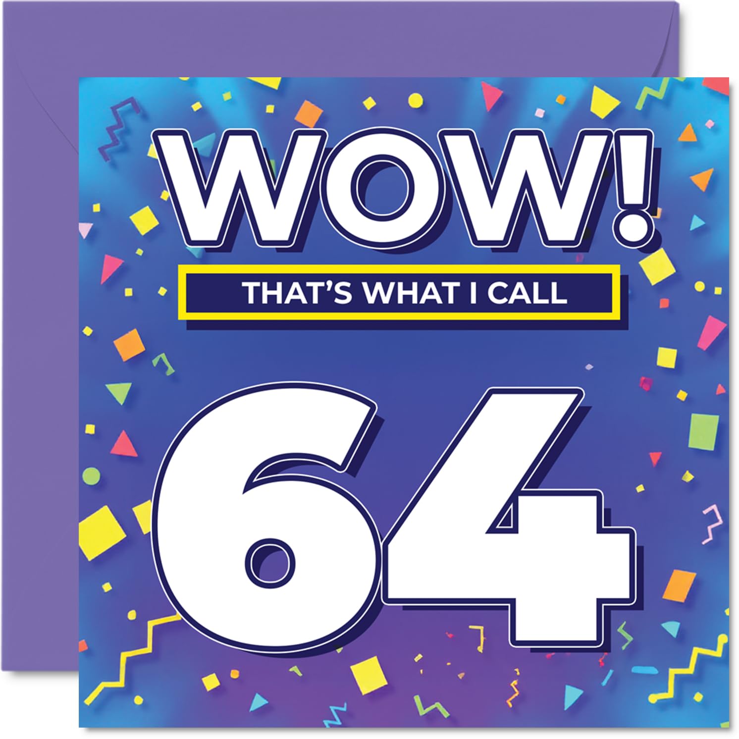 64th Birthday Cards for Men Women - WOW Thats What I Call - Happy Birthday Card for 64 Year Old Man Woman Cousin Nanny Grandma Uncle, 145mm Bday Greeting Cards