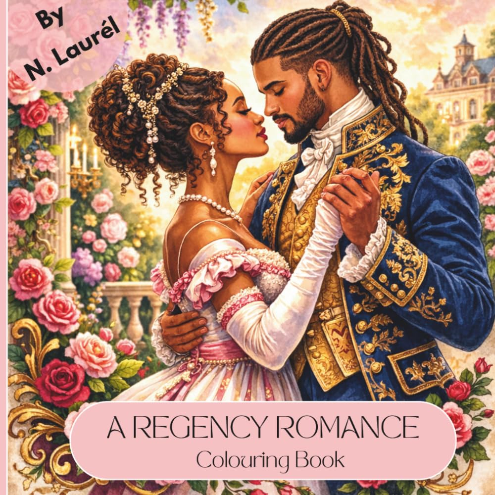 A Regency Romance Colouring Book: Celebrating Black Love, Regal Elegance and Timeless Devotion