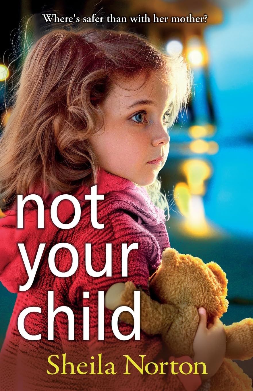 Not Your Child: Discover a gripping, heartbreaking family drama from Sheila Norton