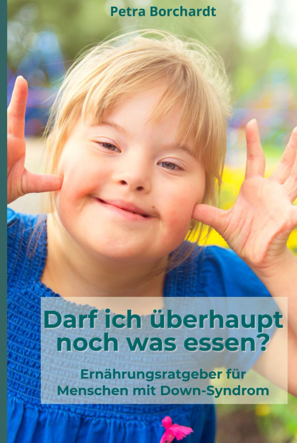 Darf ich überhaupt noch was essen?: Ernährungsratgeber für Menschen mit Down-Syndrom
