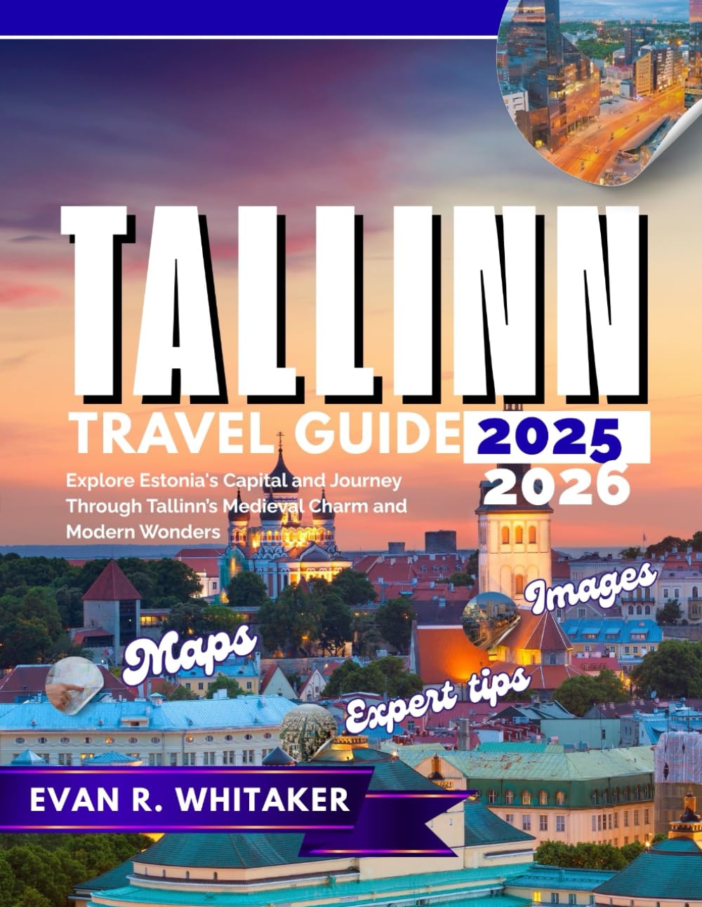 TALLINN TRAVEL GUIDE 2025 2026: Explore Estonia's Capital and Journey Through Tallinn’s Medieval Charm and Modern Wonders
