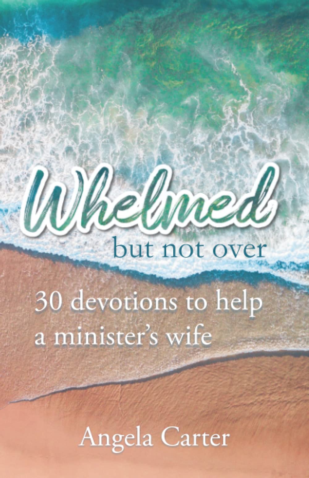 Whelmed But Not Over: 30 Devotions to Help a Minister’s Wife