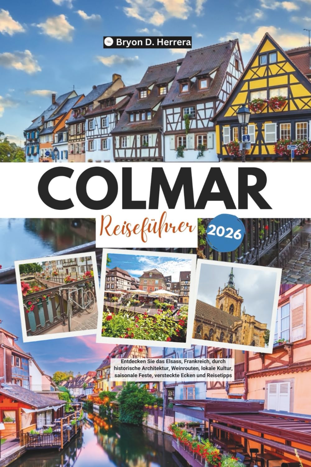 Colmar Reiseführer 2026: Entdecken Sie das Elsass, Frankreich, durch historische Architektur, Weinrouten, lokale Kultur, saisonale Feste, versteckte Ecken und Reisetipps