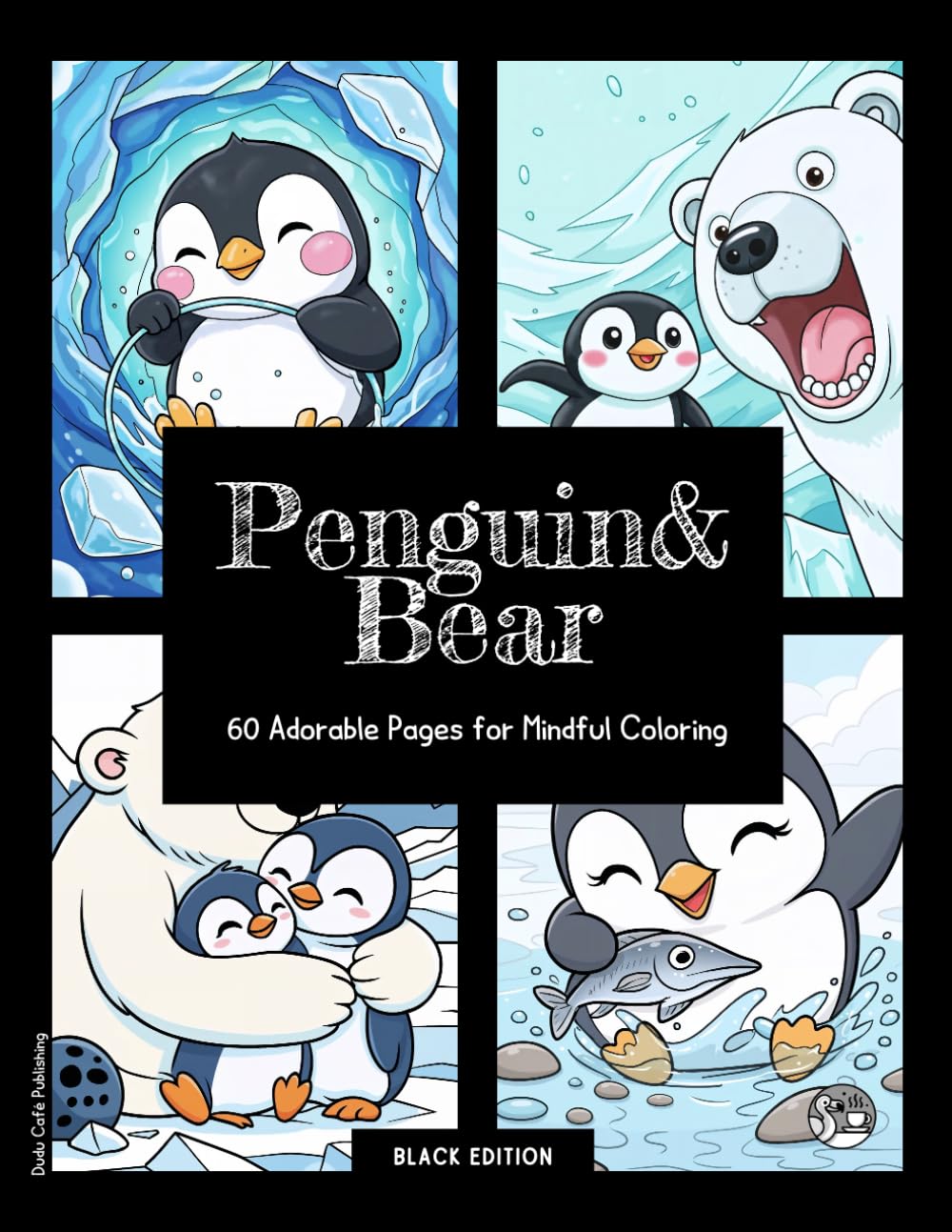 Penguin & Bear • Coloring Book • 60 Adorable Pages for Mindful Coloring (Black Edition): Coloring Book for Adults & Kids: Dive into a world of ... and a joyful experience. Happy coloring!