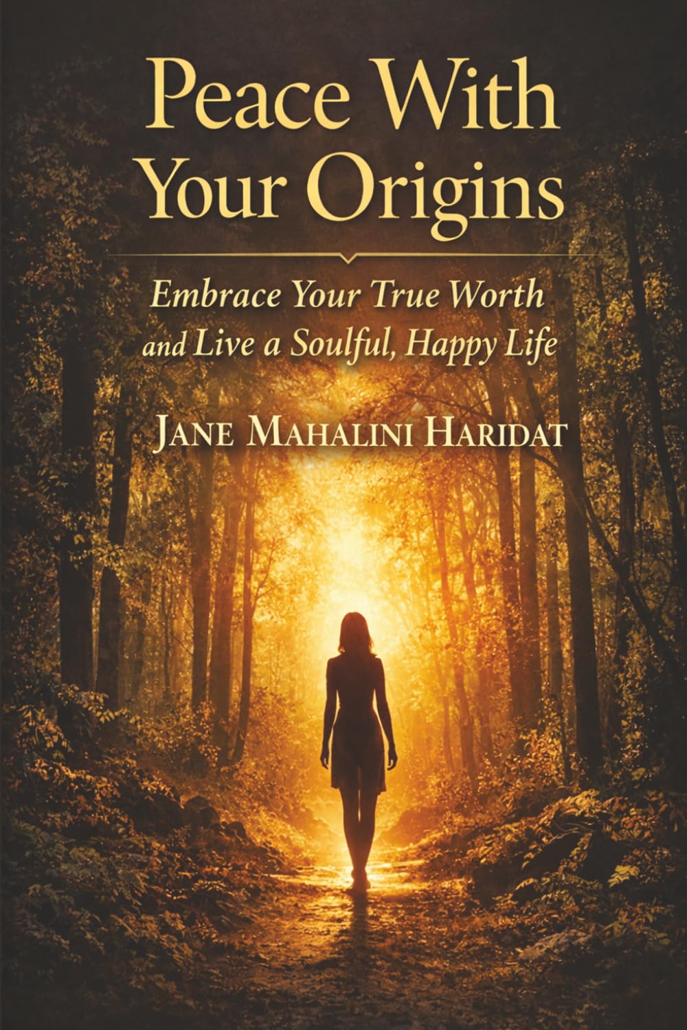 Peace With Your Origins: Embrace Your True Worth and Live a Soulful, Happy Life