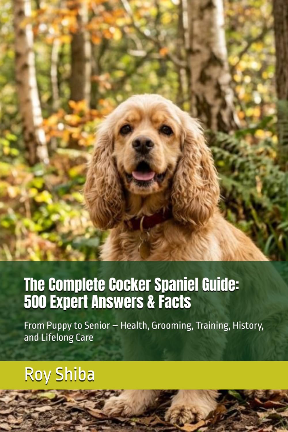 The Complete Cocker Spaniel Guide: 500 Expert Answers & Facts: From Puppy to Senior – Health, Grooming, Training, History, and Lifelong Care (The Complete Dog Guide Series)      Paperback – March 29, 2026