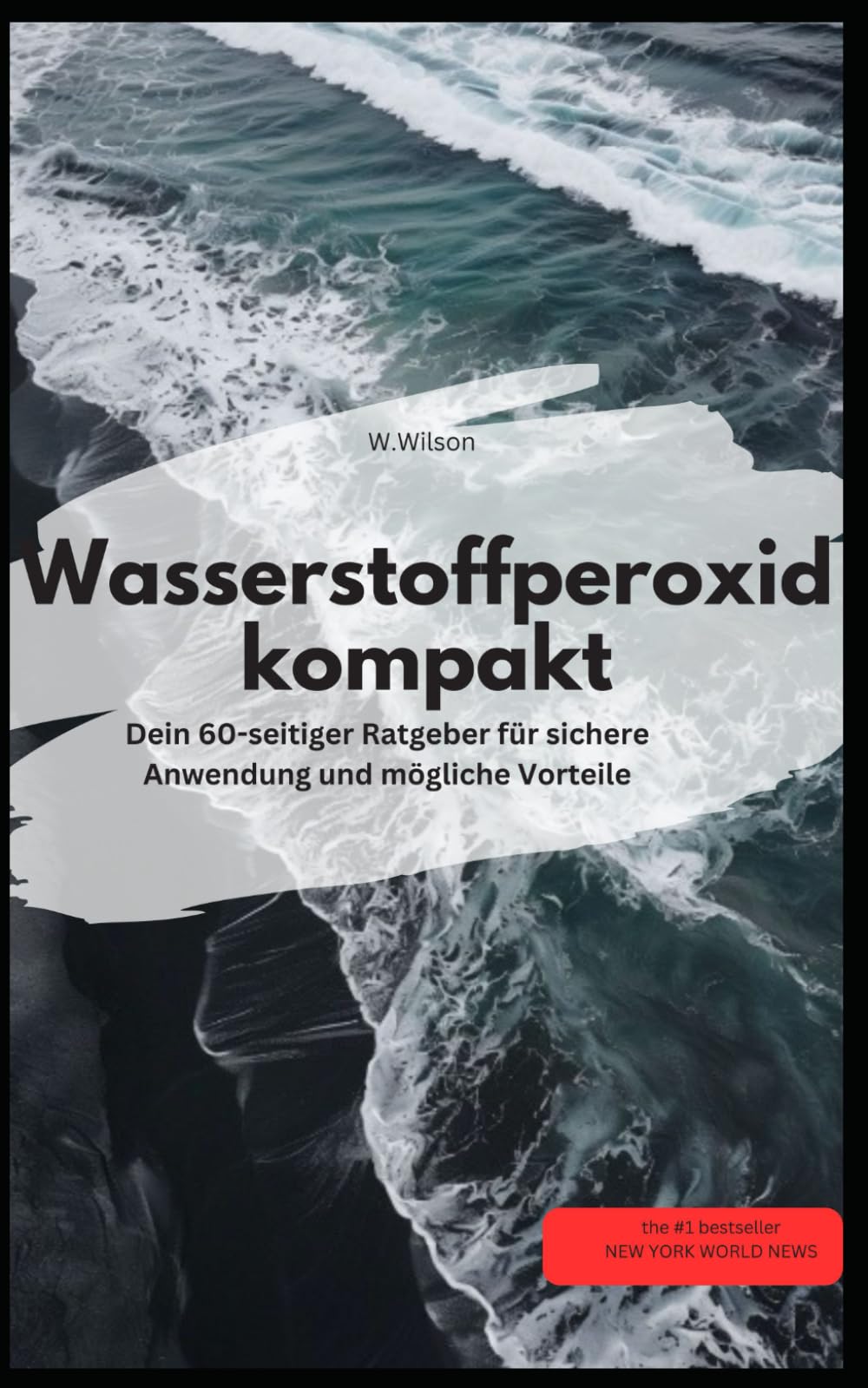 Wasserstoffperoxid kompakt Dein 60-seitiger Ratgeber für sichere Anwendung und mögliche Vorteile