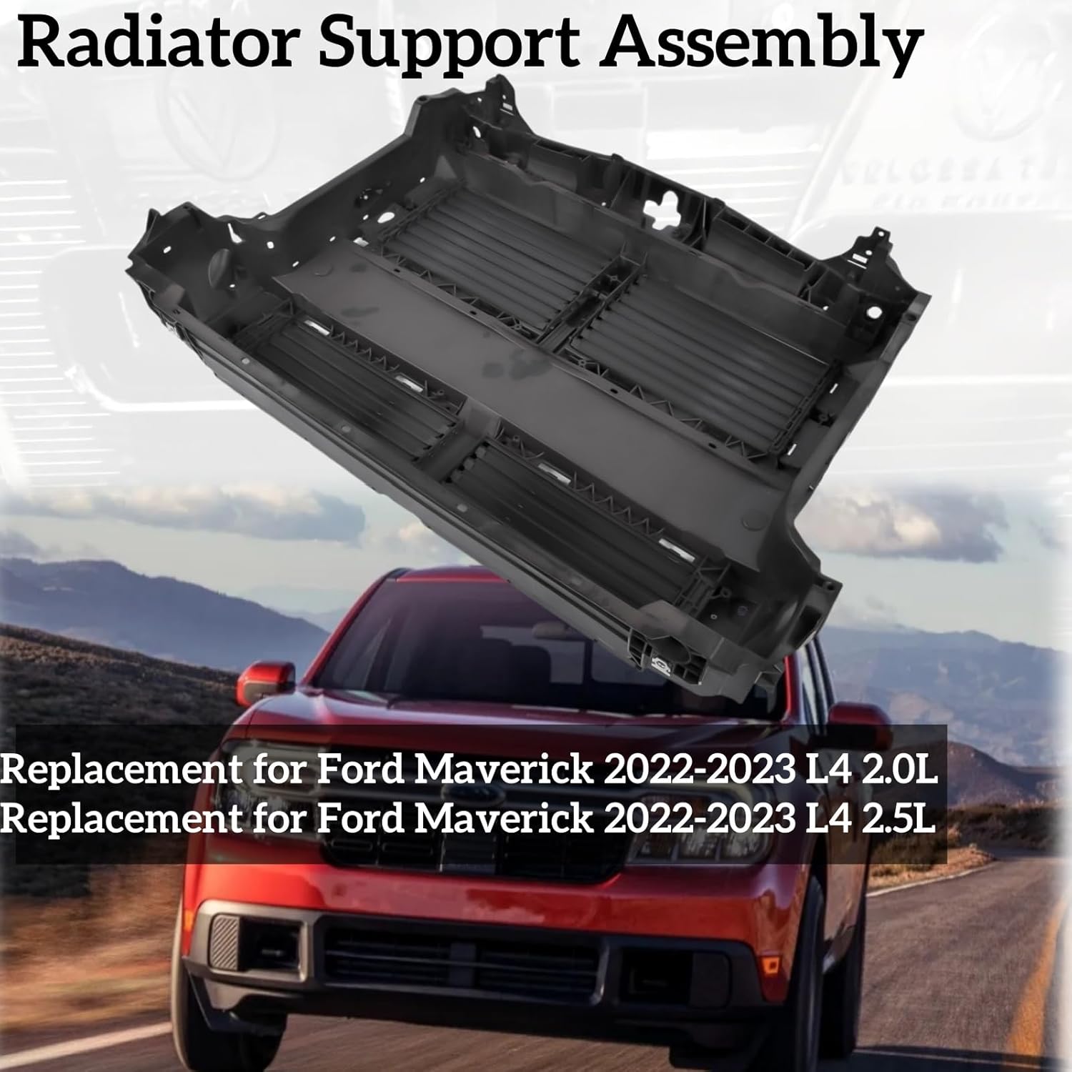Radiator Support Assembly Compatible with Ford Maverick 2022-2023 L4 2.0L L4 2.5L DOHC Mixizap