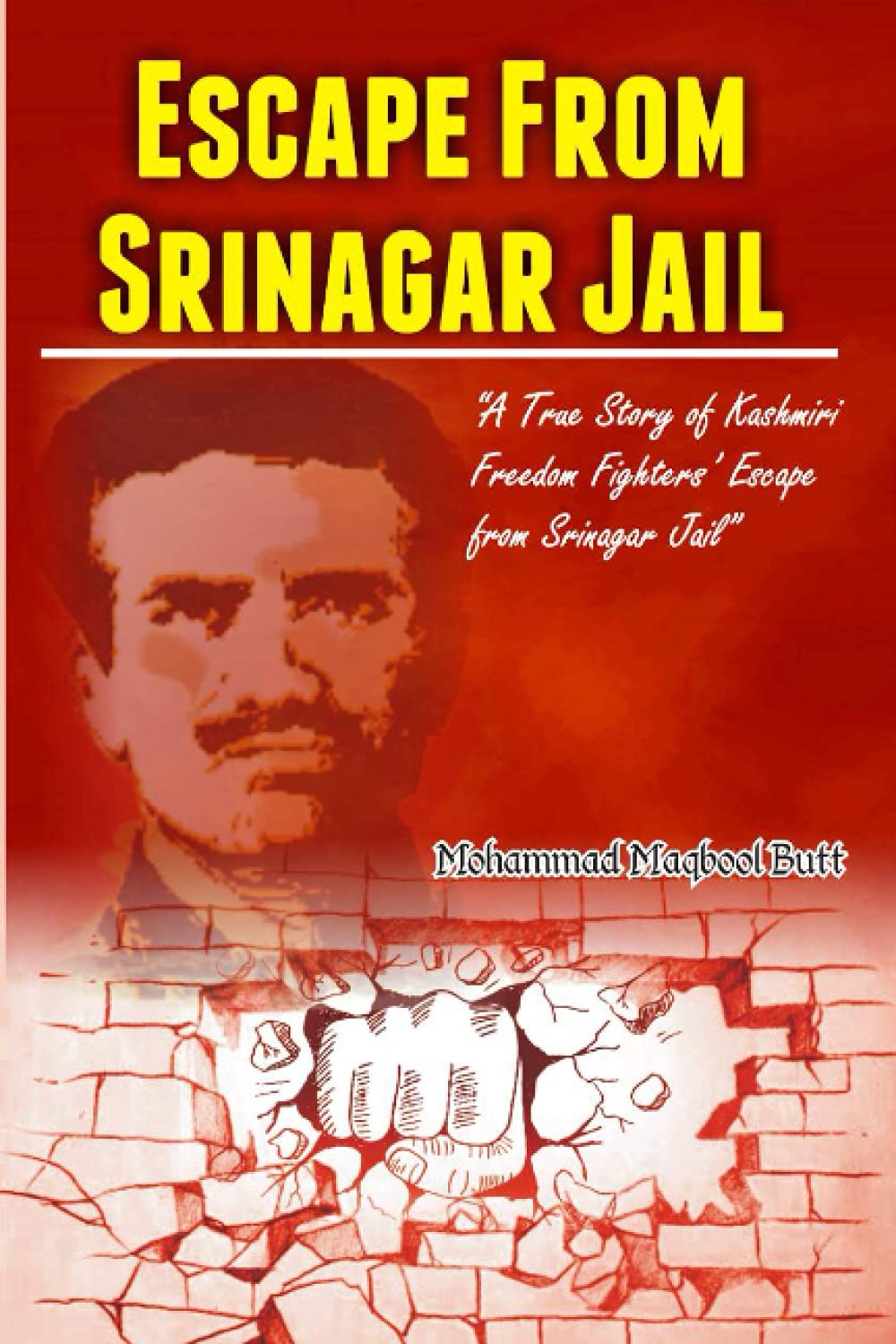 Escape From Srinagar Jail: A true Story of Kashmiri Freedom Fighters