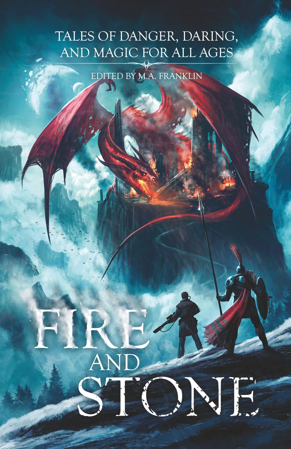 Fire and Stone: Tale of Danger, Daring, and Magic For All Ages