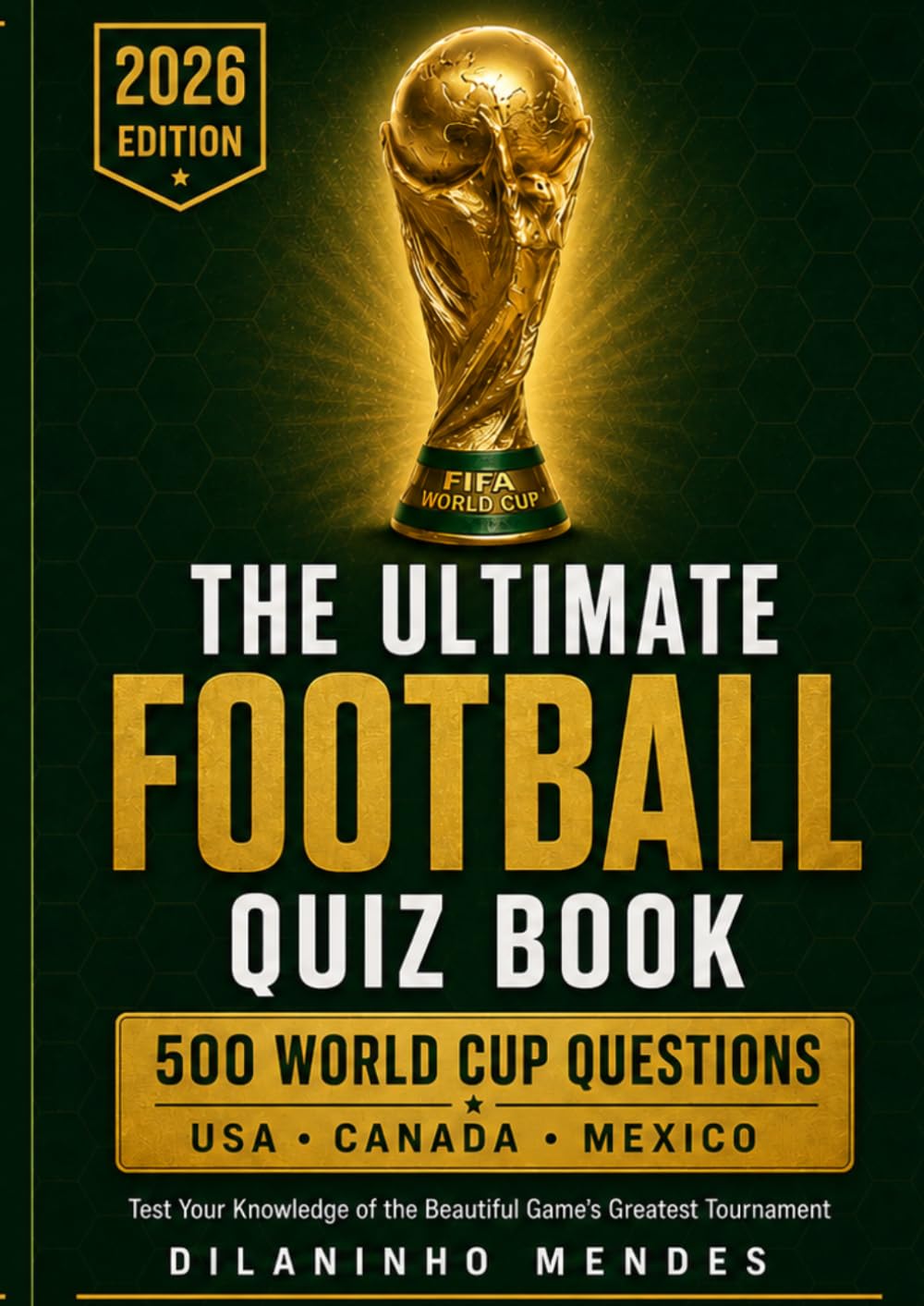 The Ultimate Football Quiz Book: 500 World Cup Questions – Test Your Knowledge of the Beautiful Game's Greatest Tournament (World Cup Legends Series — The Complete Collection)