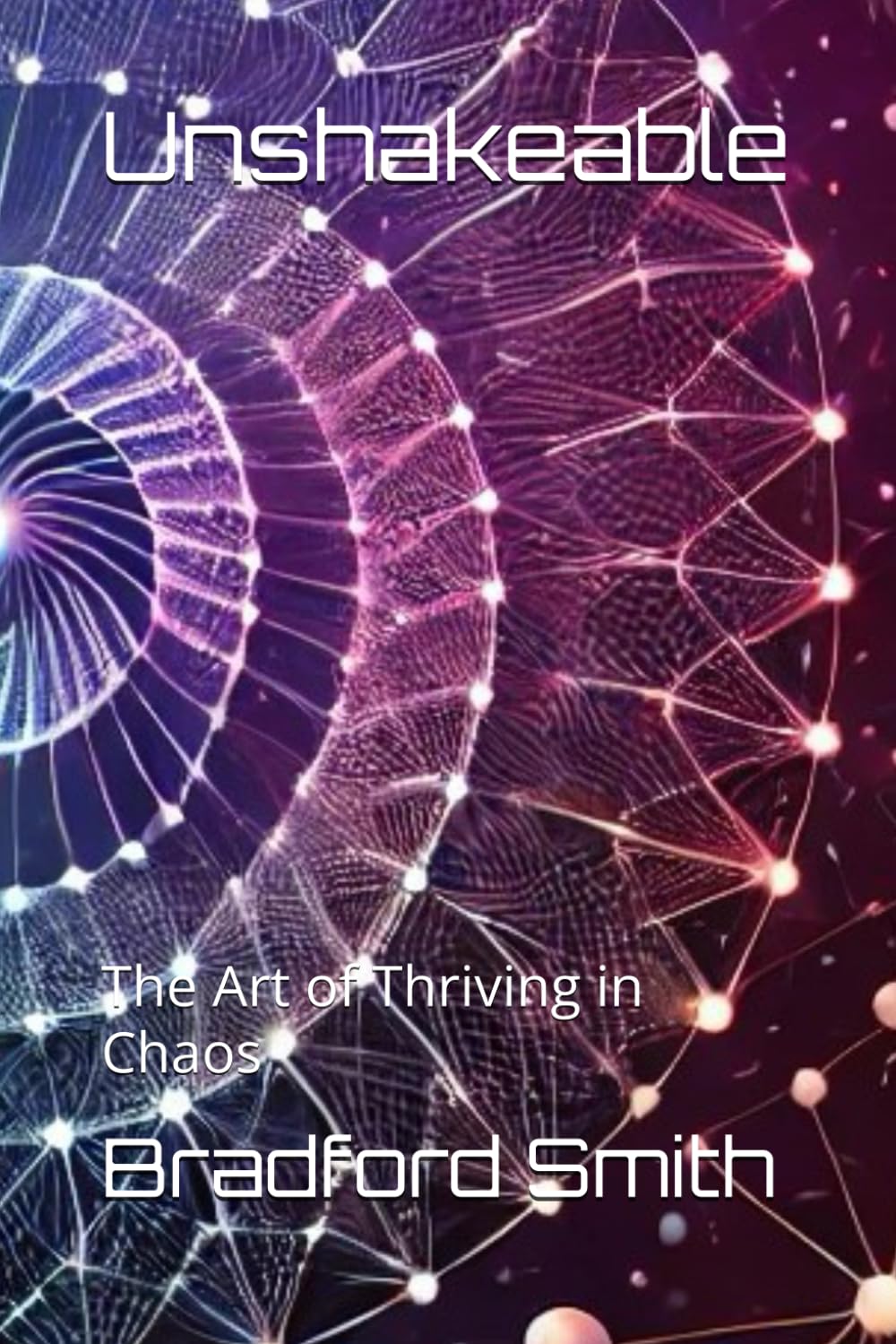 Unshakeable: The Art of Thriving in Chaos (The Resilience Personal Development Series)