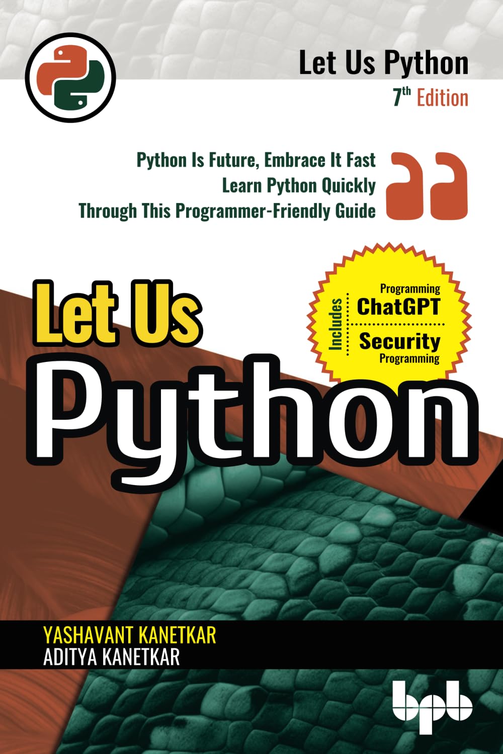 Let Us Python: Python Is Future, Embrace It Fast Learn Python Quickly Through This Programmer-Friendly Guide - 7th Edition