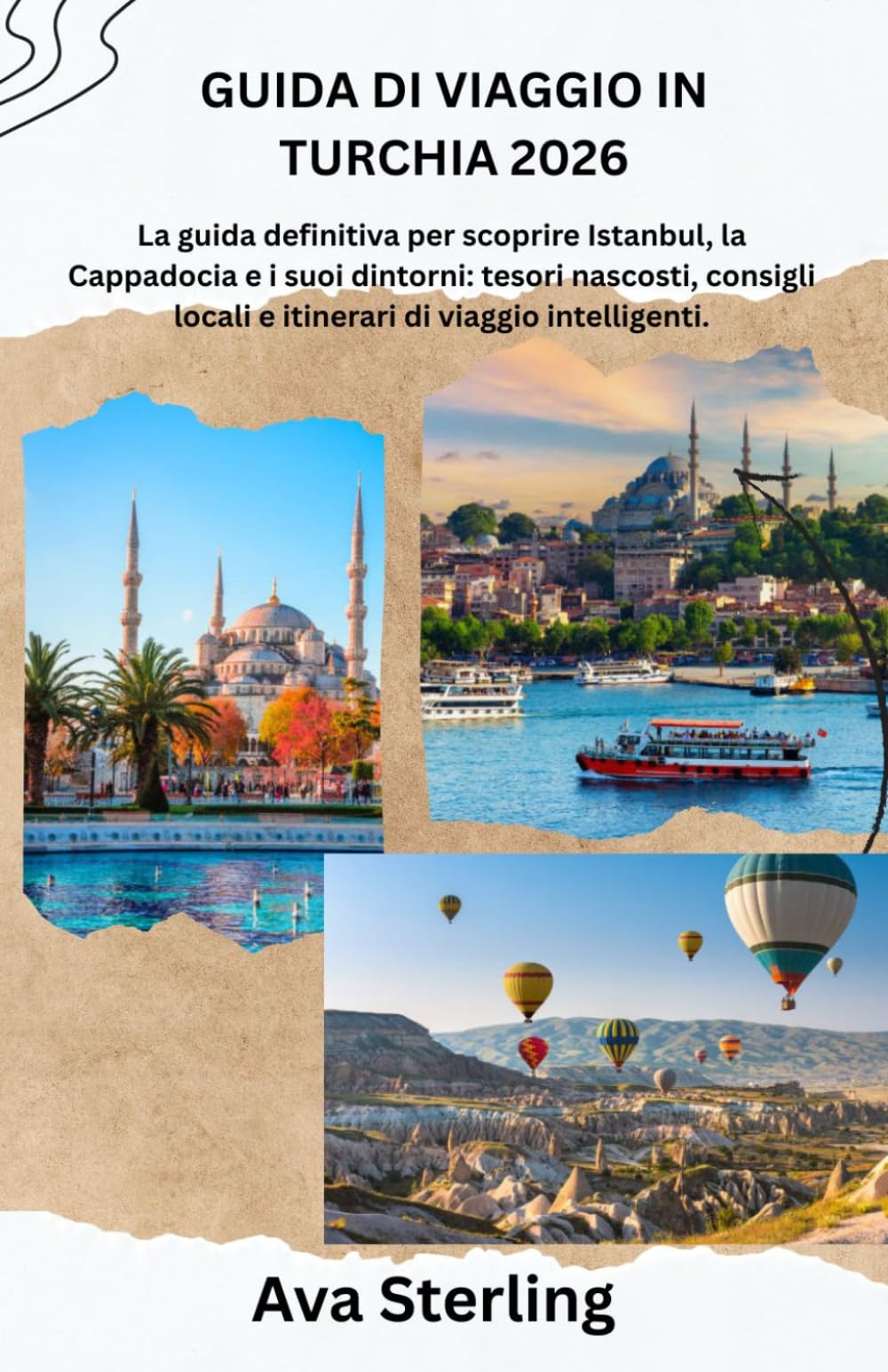 GUIDA DI VIAGGIO IN TURCHIA 2026: La guida definitiva per scoprire Istanbul, la Cappadocia e i suoi dintorni: tesori nascosti, consigli locali e itinerari di viaggio intelligenti.