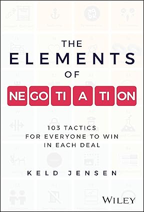 The Elements of Negotiation: 103 Tactics for Everyone to Win in Each Deal-Wow! eBook
