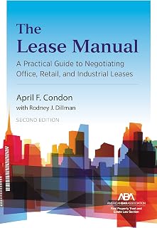 The Lease Manual: A Practical Guide to Negotiating Office, Retail, and Industrial/Warehouse Leases, Second Edition