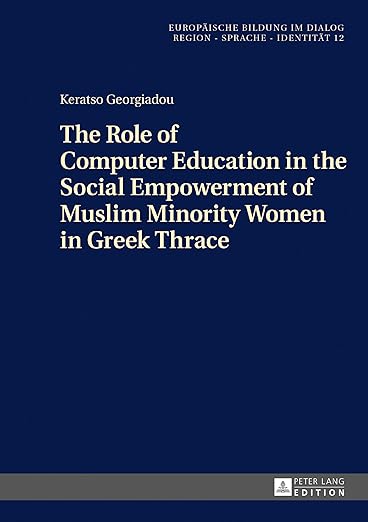 The Role of Computer Education in the Social Empowerment of Muslim Minority Women in Greek Thrace (Europäische Bildung im Dialog)