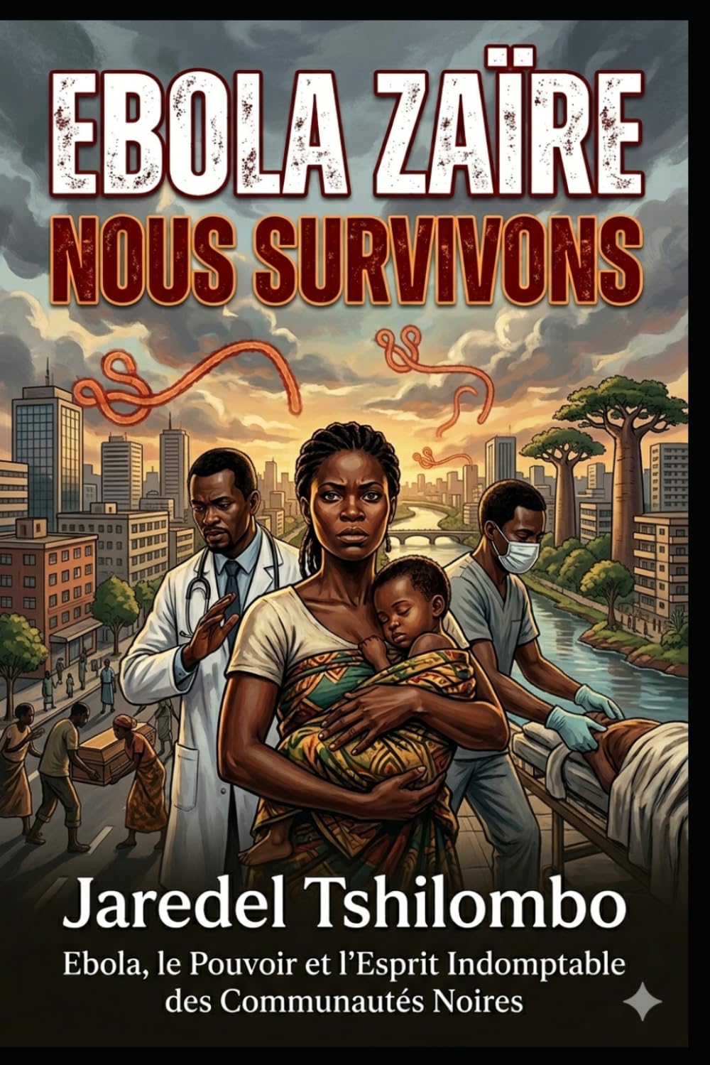 EBOLA ZAÏRE, NOUS SURVIVONS: Ebola, le Pouvoir et l’Esprit Indomptable des Communautés Noires