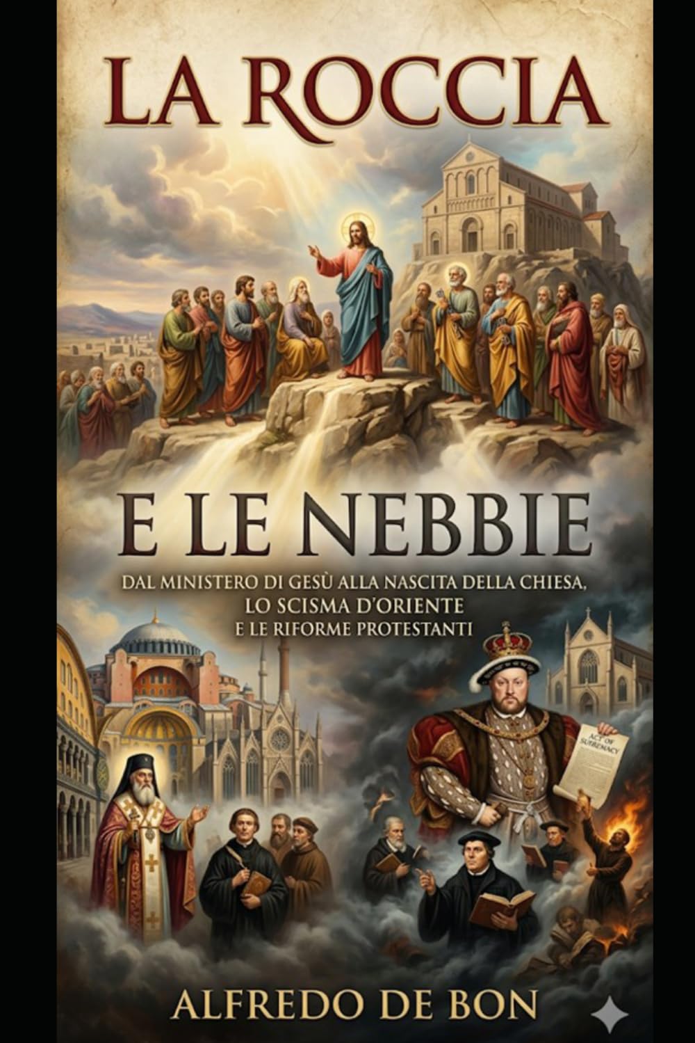 La Roccia e L Nebbie: Dall'unità Apostolica alle divisioni della storia