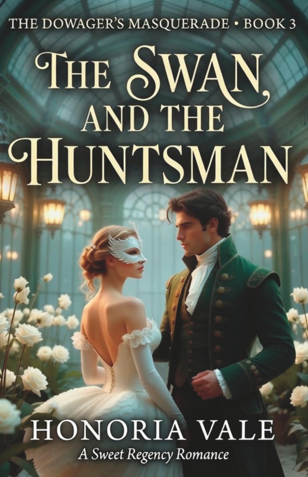 The Swan and the Huntsman: A Sweet Regency Romance Novella | The Dowager's Masquerade Book 3 (The Dowager's Masquerade | A Sweet Regency Romance Novella Series)