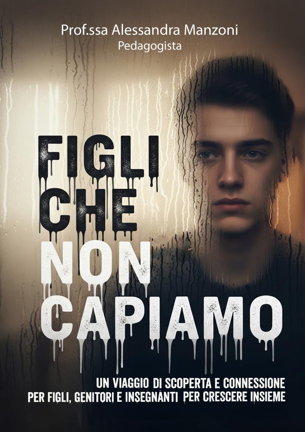 Figli che non capiamo: Un viaggio di scoperta e connessione per figli, genitori e insegnanti per crescere insieme