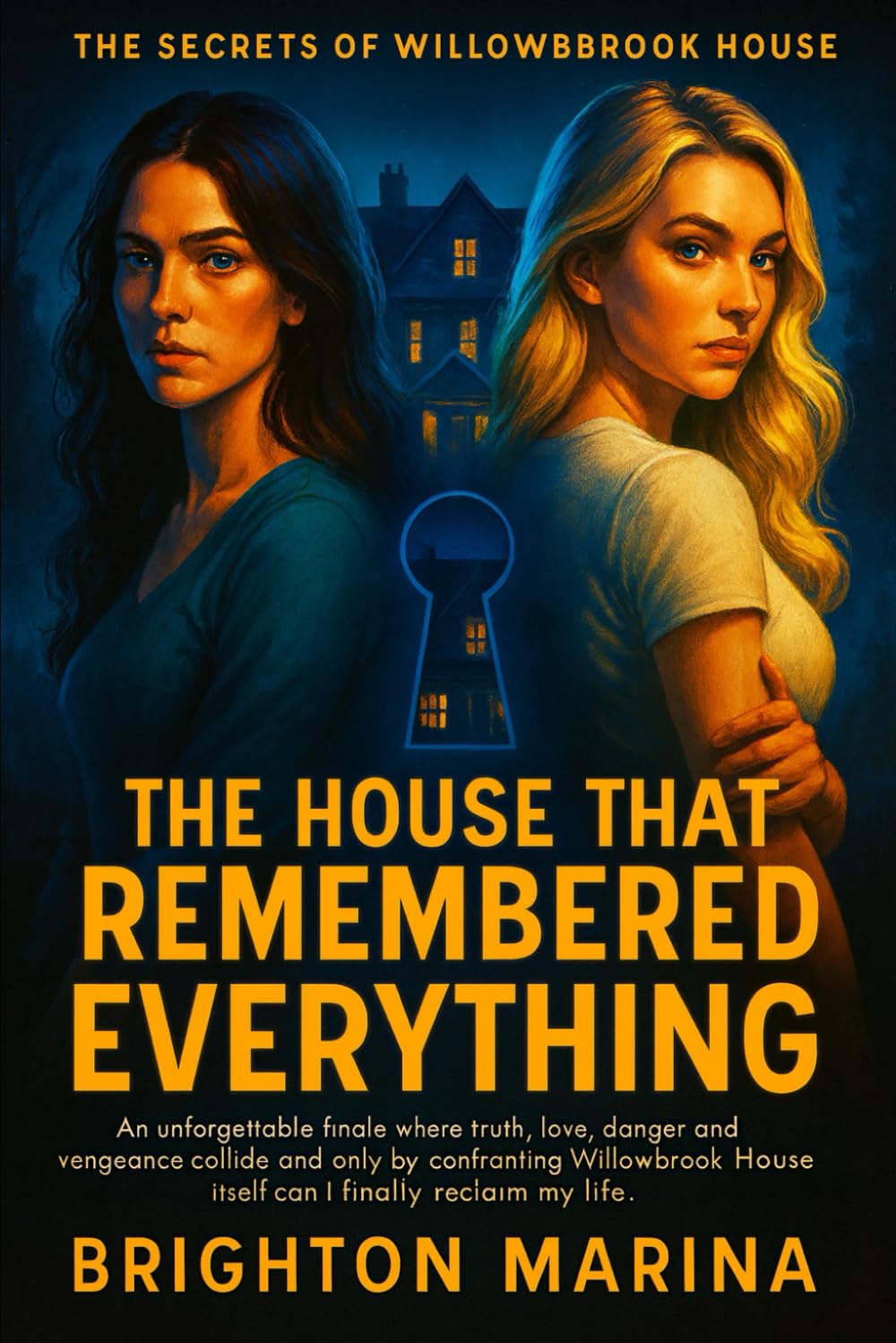 THE HOUSE THAT REMEMBERED EVERYTHING: An unforgettable finale where truth, love, danger and vengeance collide and only by confronting Willowbrook ... my life. (THE SECRETS OF WILLOWBROOK HOUSE)