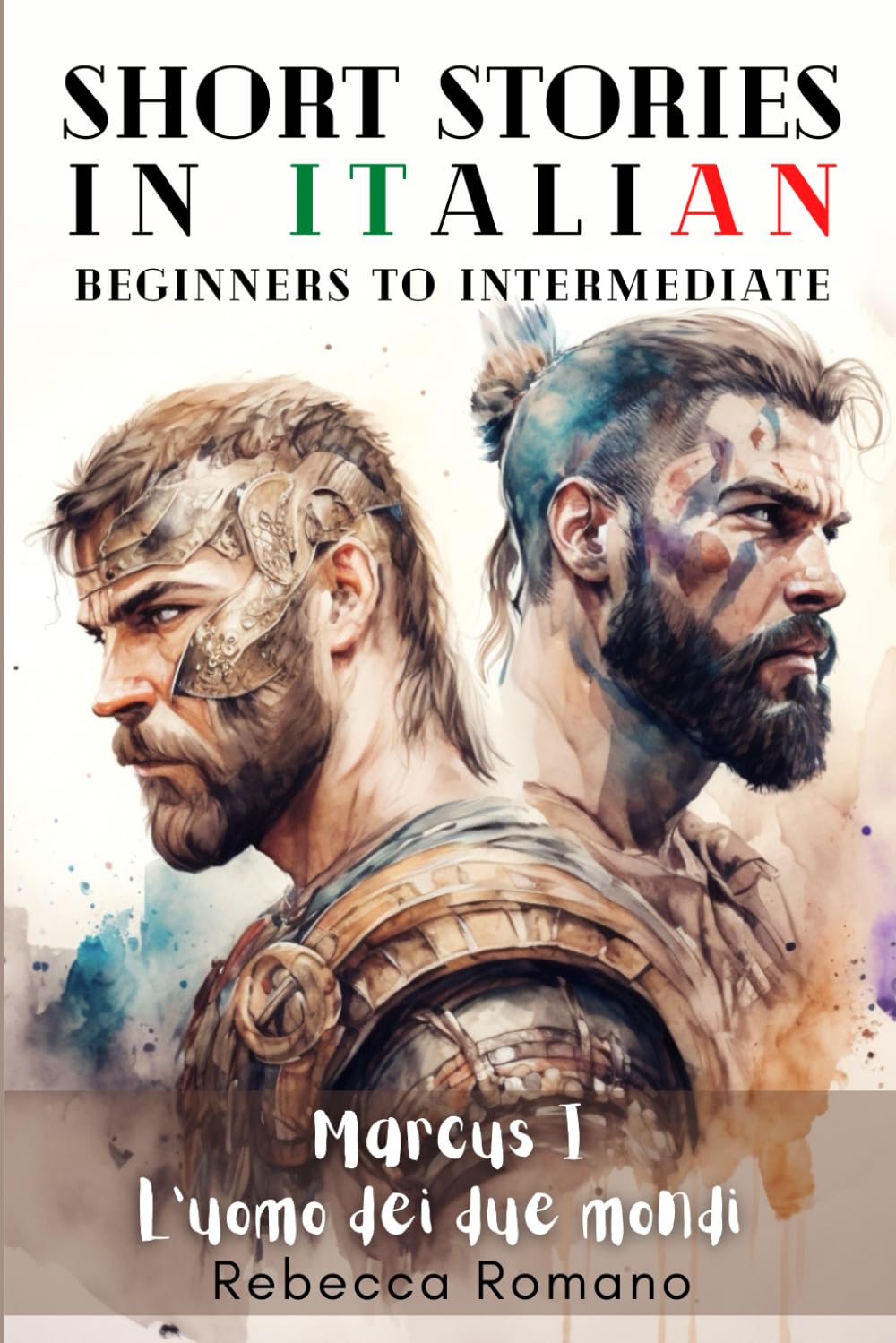 Marcus L’uomo dei due mondi - Engaging Short Stories in Italian for Beginner and Intermediate Level: Improve Your Reading Skills, Grow Your ... Trilogy - Short stories to learn Italian)