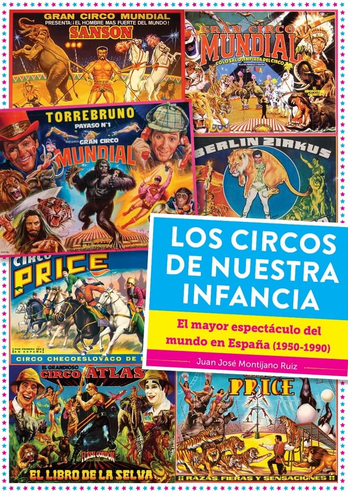 Los circos de nuestra infancia. el mayor espectaculo del mundo en españa (1950 - 1990) (DIABOLO)