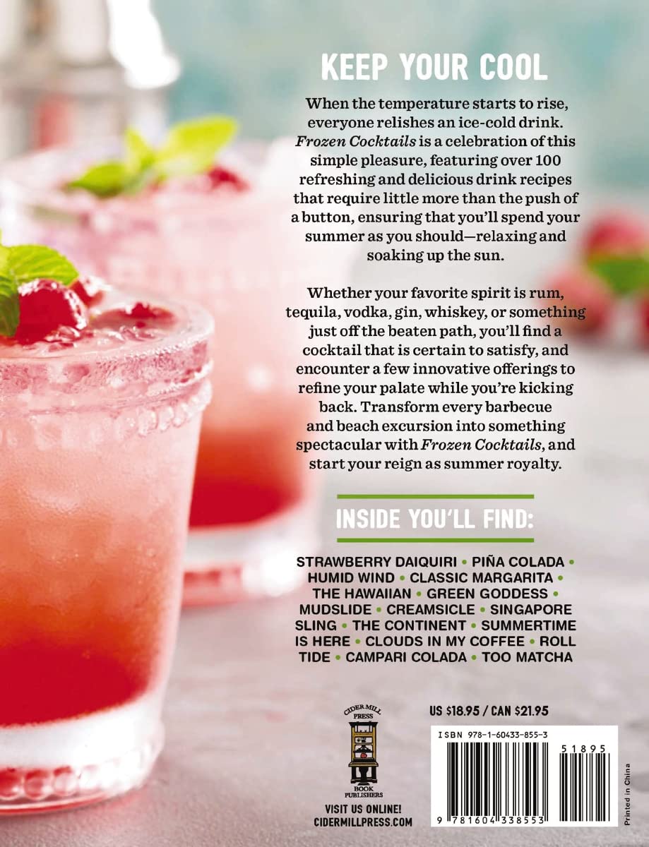 Frozen Cocktails: Over 100 Drinks for Relaxed and Refreshing Entertaining
