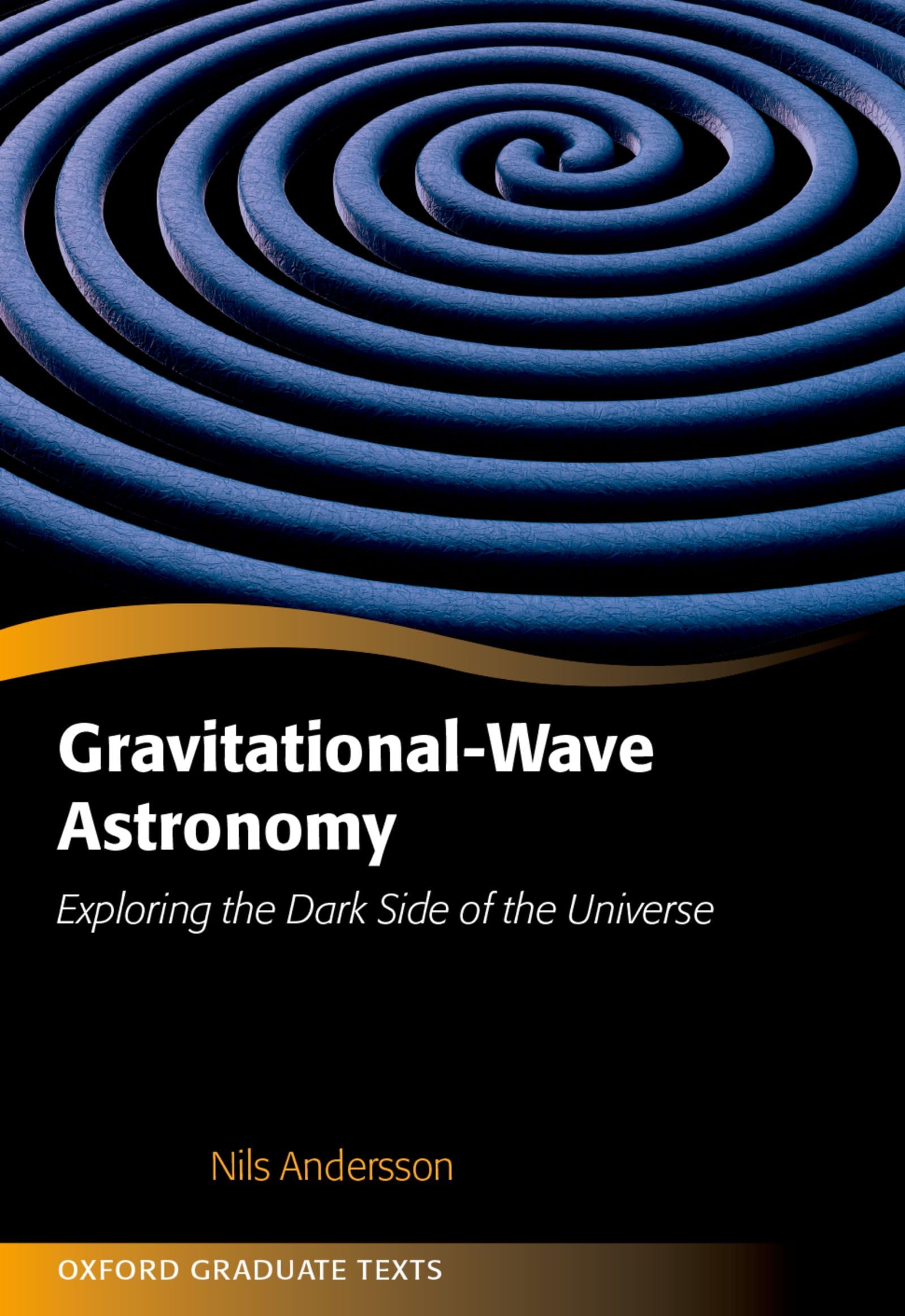 Gravitational-Wave Astronomy: Exploring the Dark Side of the Universe (Oxford Graduate Texts)