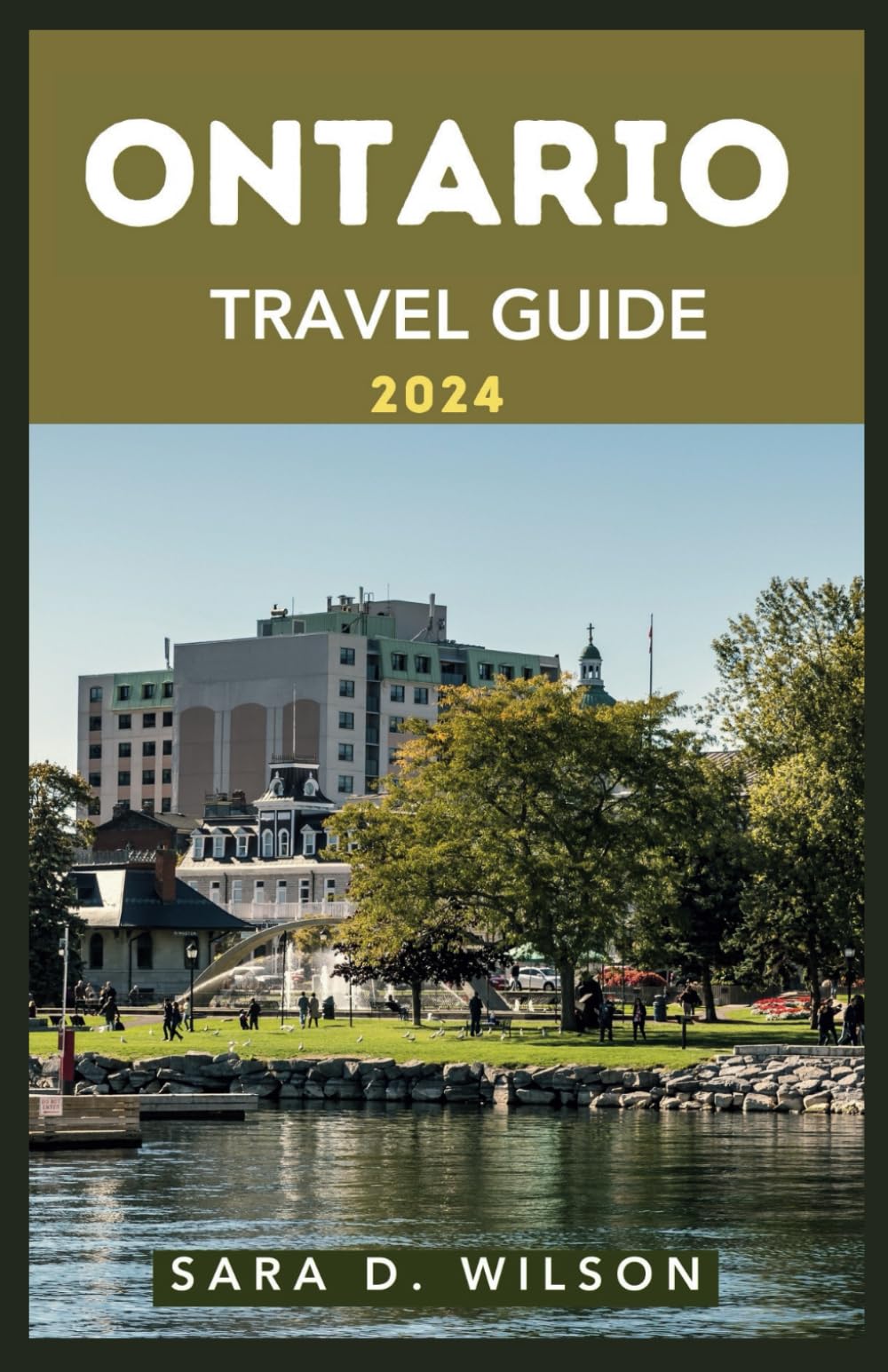 ONTARIO TRAVEL GUIDE 2024: DISCOVER ONTARIO’S WONDERS, MAPS, TIPS AND MORE!