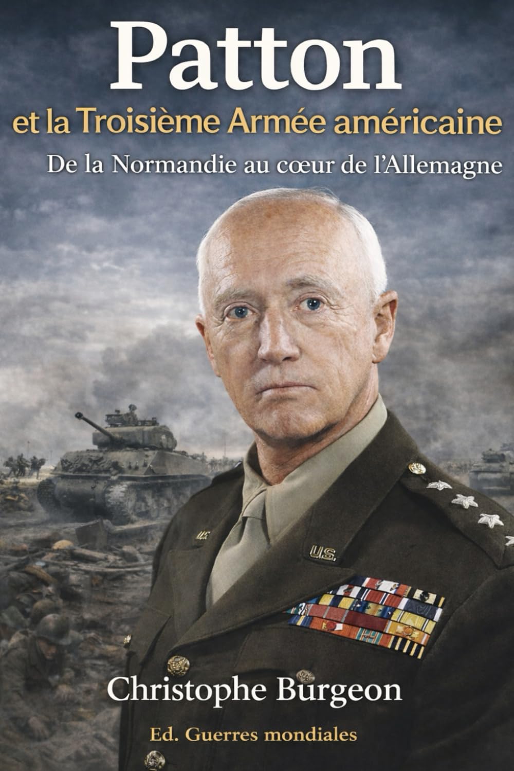 Patton et la Troisième Armée américaine: De la Normandie au cœur de l’Allemagne