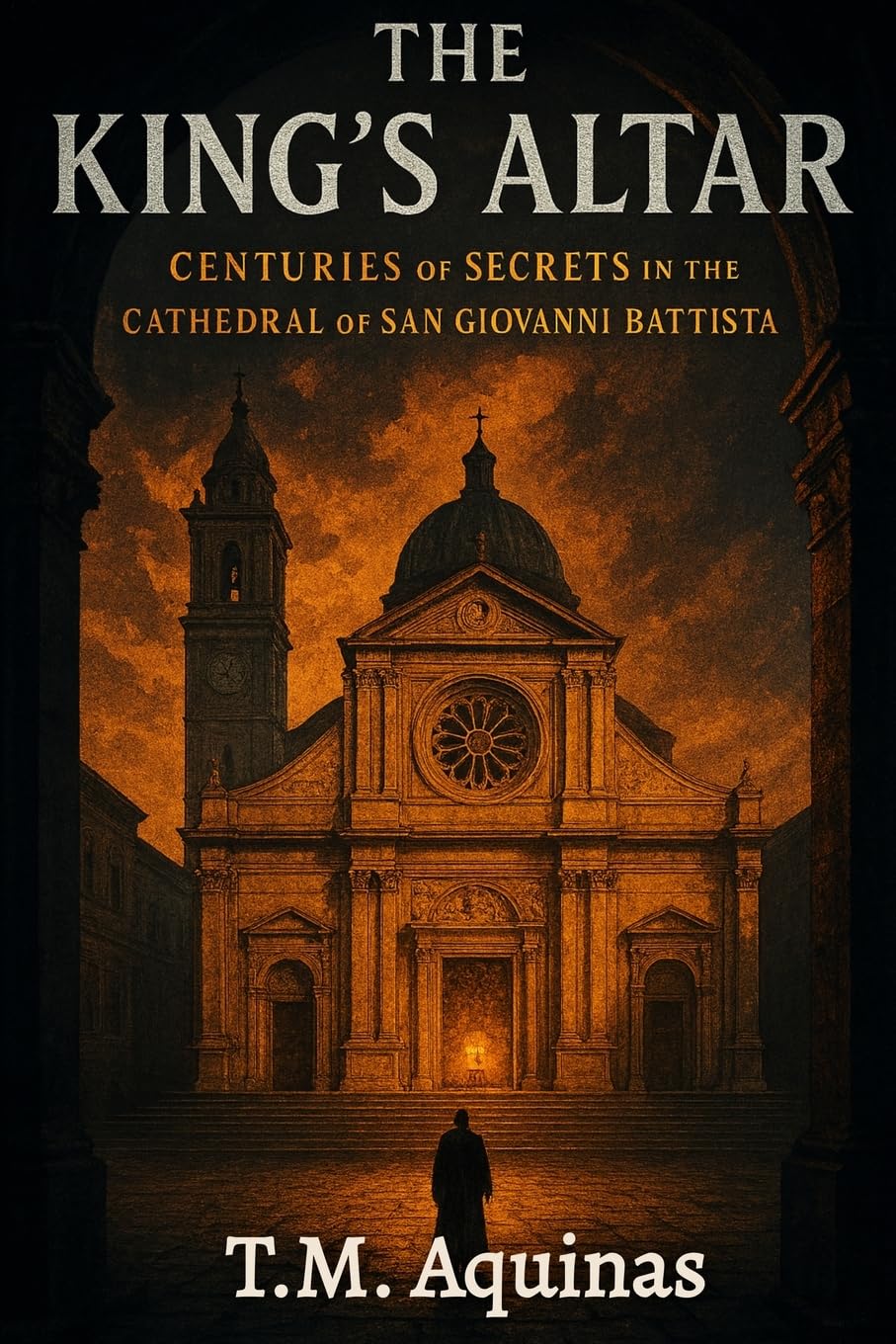 The King's Altar: Centuries of Secrets In The Cathedral of San Giovanni Battista (Pilgrimage to the Sacred: Italy's Holy Shrines)