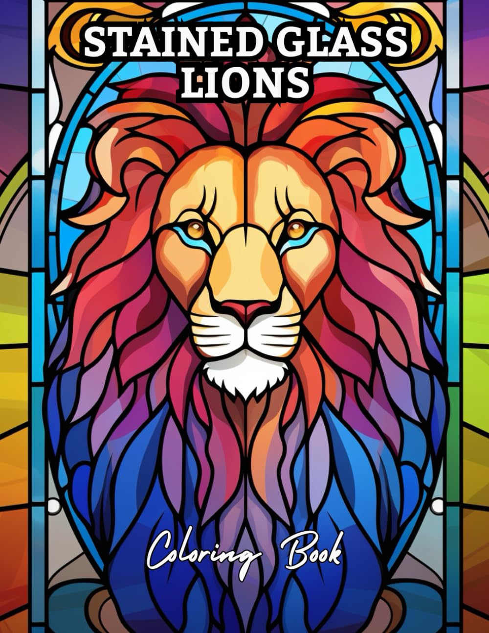 Stained Glass Lions Coloring Book: Majestic Mosaic & Stained Glass–Style Lion Designs for Relaxation and Stress Relief | Coloring Book for Adults and Teens