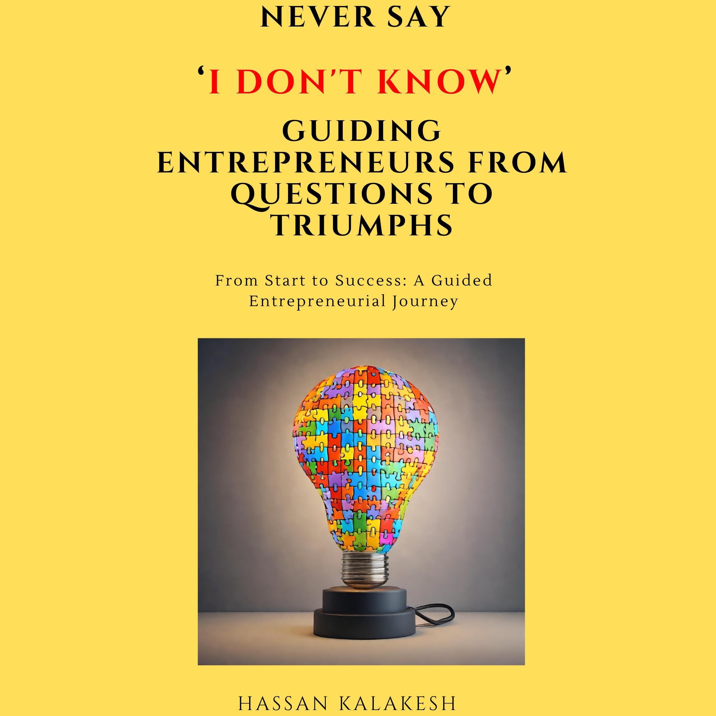Never Say 'I Don't Know': Guiding Entrepreneurs from Questions to Triumphs