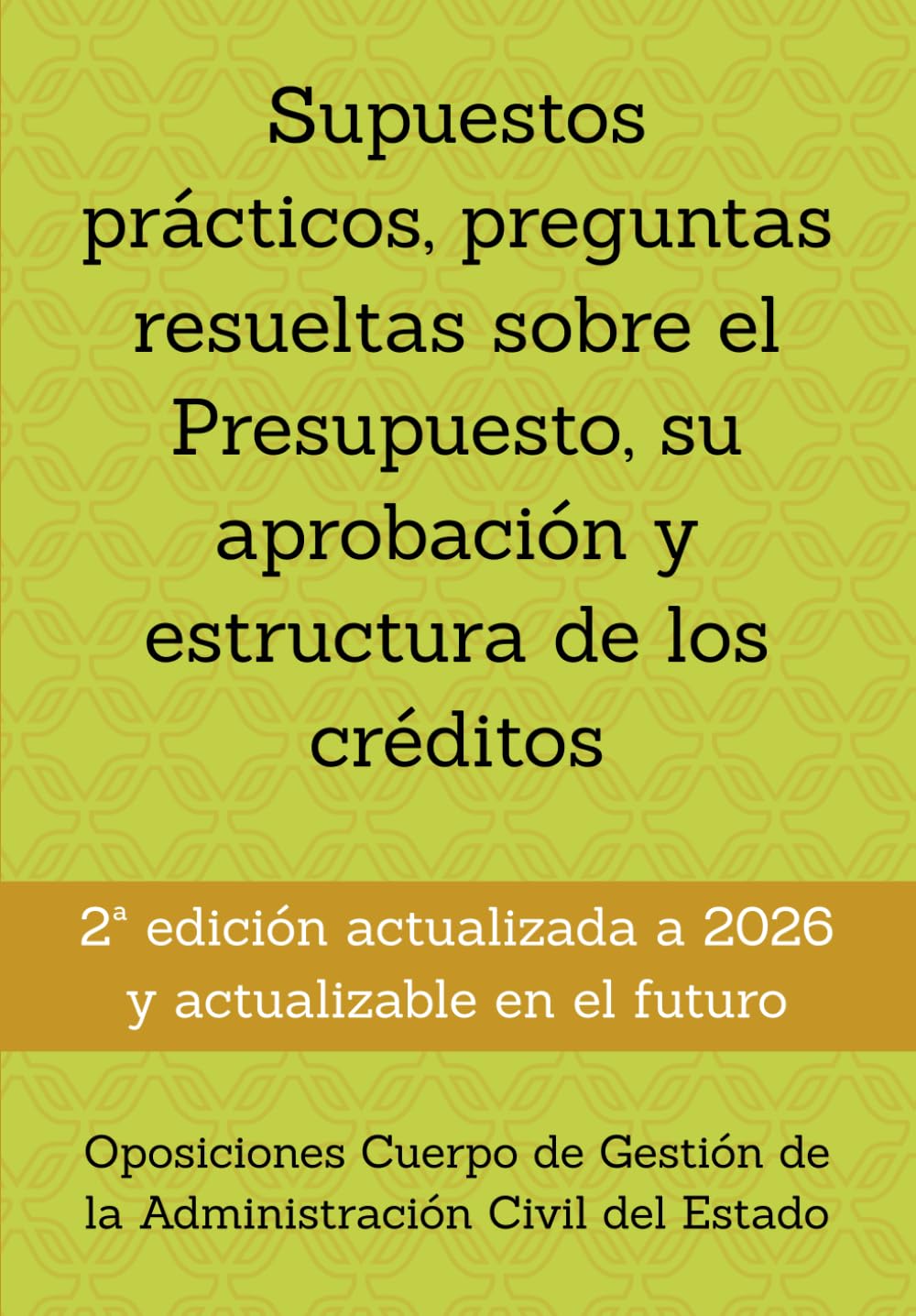 Supuestos prácticos, preguntas resueltas sobre el Presupuesto, su aprobación y estructura de los créditos: Oposiciones Cuerpo de Gestión de la ... un mismo tema, con preguntas resueltas.)