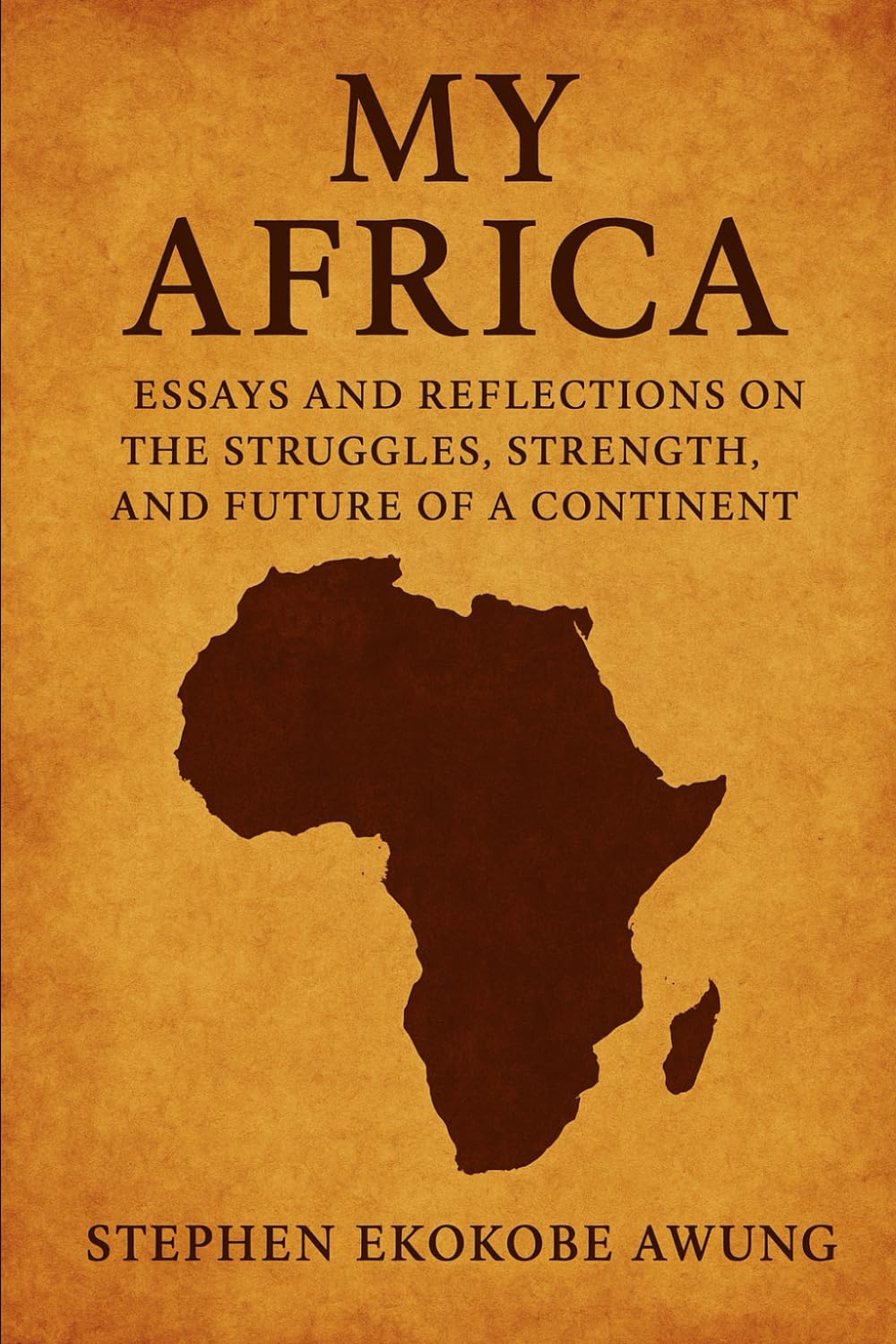 My Africa: Essays and Reflections on the Struggles, Strength, and Future of a Continent